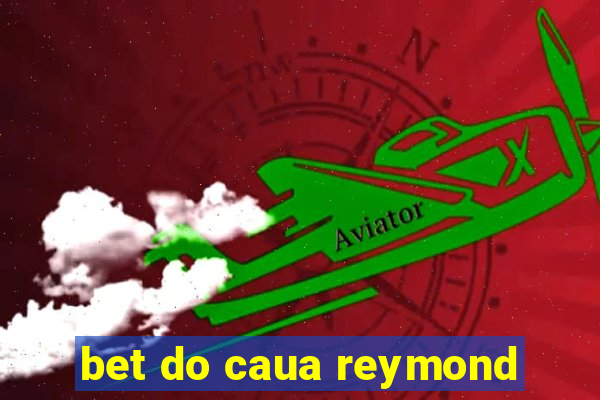 bet do caua reymond